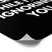 Please Don't Interrupt Me While I Am Ignoring You  Poster (Hoek)