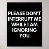 Please Don't Interrupt Me While I Am Ignoring You  Poster (Voorkant)