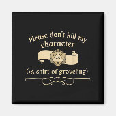 Please Don't Kill My Character +5 Shir Of Grovelin Magneet (Voorkant)