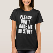 Please Don't Make Me Do Stuff Funny Lazy Teenager  T-shirt (Voorkant)