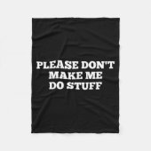 Please Don't Make Me Do Stuff Funny Quotes Sarcast Fleece Deken (Voorkant)