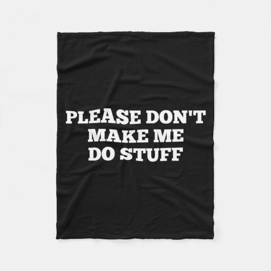Please Don't Make Me Do Stuff Funny Quotes Sarcast Fleece Deken (Voorkant)