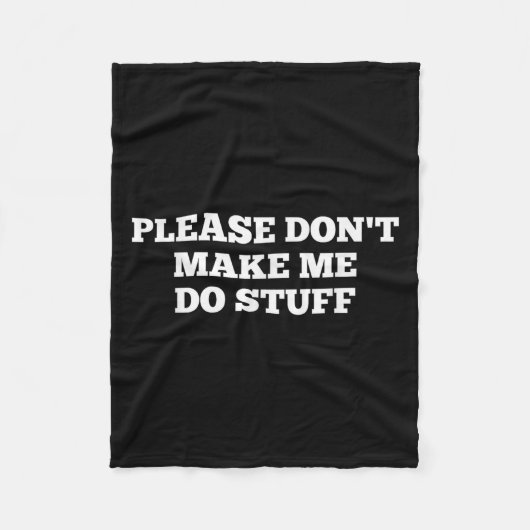 Please Don't Make Me Do Stuff Funny Quotes Sarcast Fleece Deken (Voorkant)