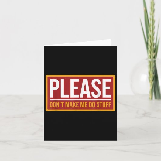Please Don't Make Me Do Stuff Funny Quotes Sarcast Kaart (Voorkant)