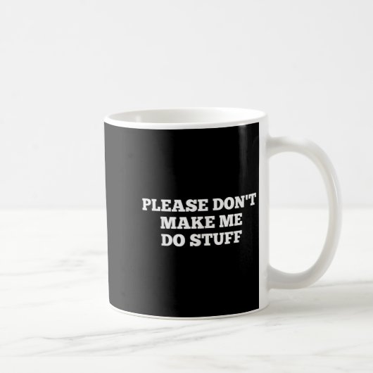 Please Don't Make Me Do Stuff Funny Quotes Sarcast Koffiemok (Rechts)