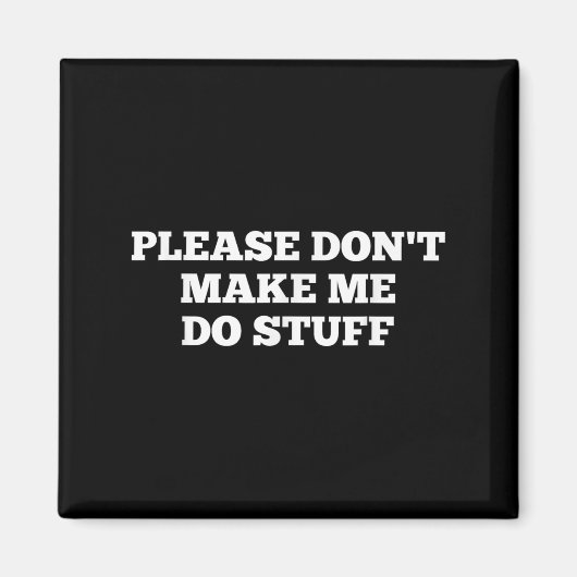Please Don't Make Me Do Stuff Funny Quotes Sarcast Magneet (Voorkant)