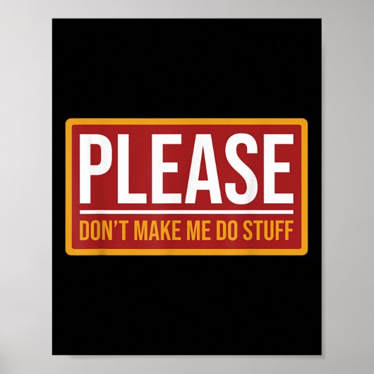 Please Don't Make Me Do Stuff Funny Quotes Sarcast Poster (Voorkant)