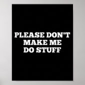 Please Don't Make Me Do Stuff Funny Quotes Sarcast Poster (Voorkant)