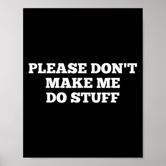 Please Don't Make Me Do Stuff Funny Quotes Sarcast Poster (Voorkant)
