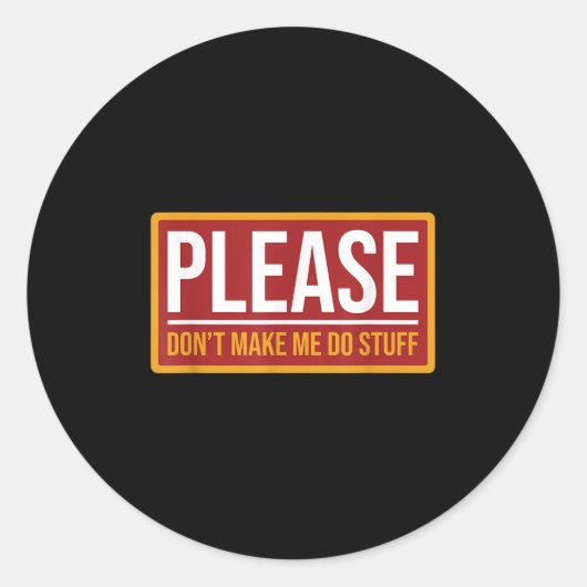Please Don't Make Me Do Stuff Funny Quotes Sarcast Ronde Sticker (Voorkant)