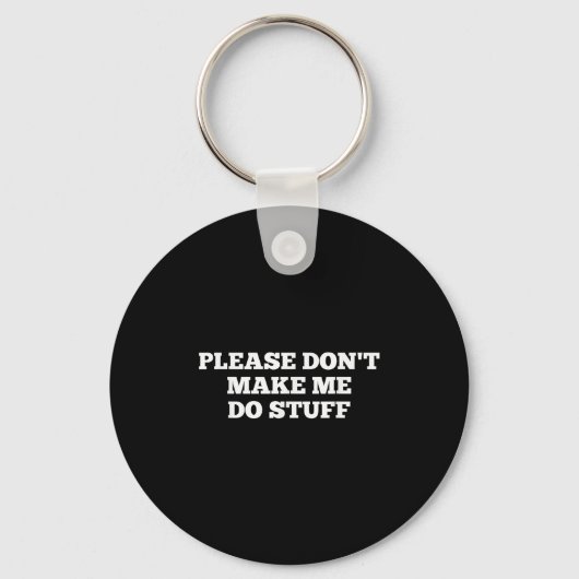 Please Don't Make Me Do Stuff Funny Quotes Sarcast Sleutelhanger (Voorkant)