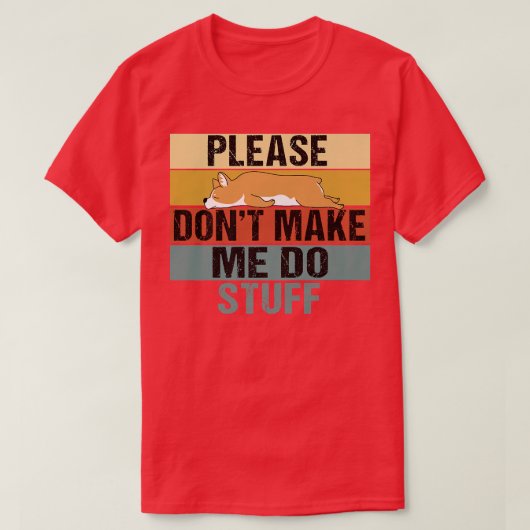 Please Dont Make Me Do Stuff Funny Retro Corgi1118 T-shirt (Design voorkant)