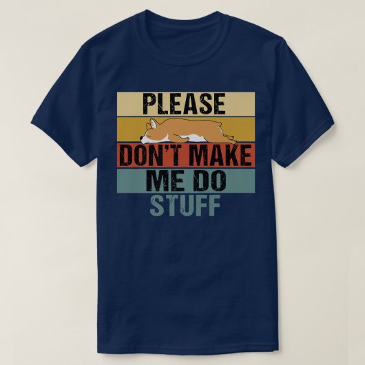 Please Dont Make Me Do Stuff Funny Retro Corgi1301 T-shirt (Design voorkant)