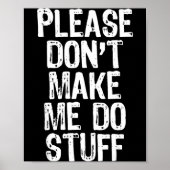 Please Don't Make Me Do Stuff Lazy Funny  Poster (Voorkant)