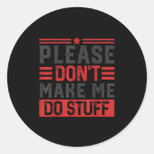 Please Don't Make Me Do Stuff  Ronde Sticker (Voorkant)