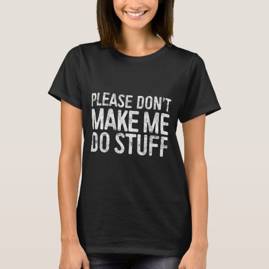 Please Don't Make Me Do Stuff Shirt Adult Kids Laz (Voorkant)