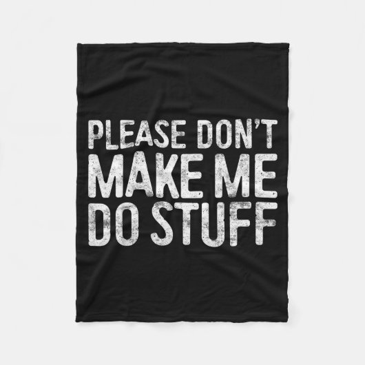 Please Don't Make Me Do Stuff Shirt Adult Kids Laz Fleece Deken (Voorkant)