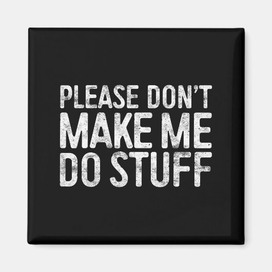 Please Don't Make Me Do Stuff Shirt Adult Kids Laz Magneet (Voorkant)