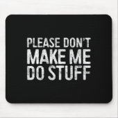 Please Don't Make Me Do Stuff Shirt Adult Kids Laz Muismat (Voorkant)