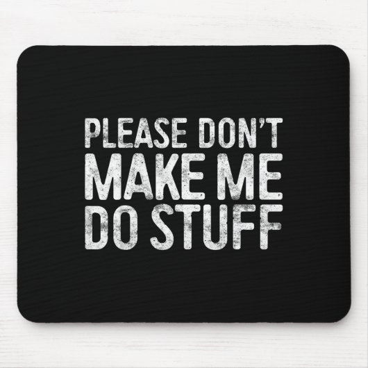Please Don't Make Me Do Stuff Shirt Adult Kids Laz Muismat (Voorkant)
