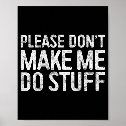Please Don't Make Me Do Stuff Shirt Adult Kids Laz Poster (Voorkant)