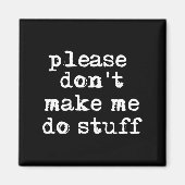 Please Don't Make Me Do Stuff Shirt, Funny Teen  Magneet (Voorkant)