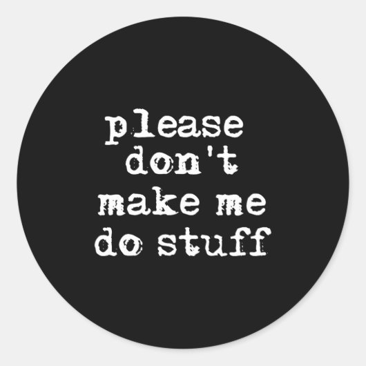 Please Don't Make Me Do Stuff Shirt, Funny Teen  Ronde Sticker (Voorkant)
