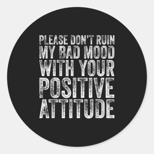 Please Don't Ruin My Bad Mood With Your Sitive Mot Ronde Sticker (Voorkant)
