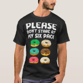 Please Don't Stare At My Six Pack Donuts Abs Funny T-shirt (Voorkant)