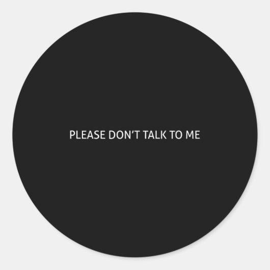 Please Don't Talk To Me Funny Gift  Ronde Sticker (Voorkant)