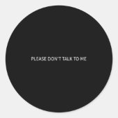 Please Don't Talk To Me Funny Gift Ronde Sticker (Voorkant)