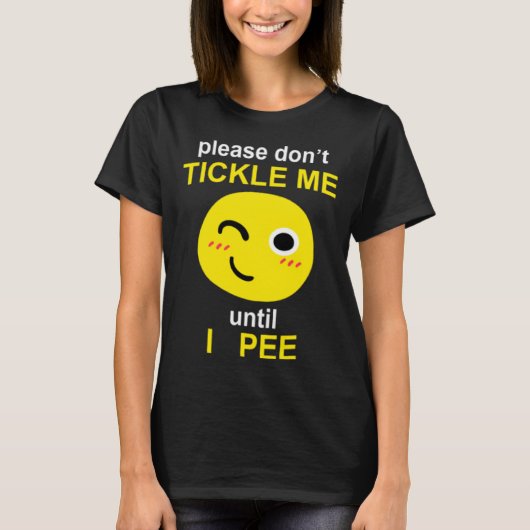 Please Don't Tickle Me Until I Pee T-shirt (Voorkant)