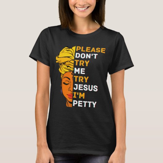 Please Don't Try Me Try Jesus Black Girl Magic Mel T-shirt (Voorkant)