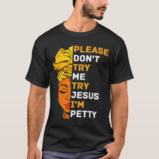 Please Don't Try Me Try Jesus Black Girl Magic Mel T-shirt (Voorkant)