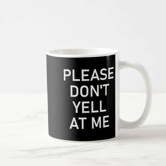 Please Don't Yell At Me, Funny, Jokes, Sarcastic Koffiemok (Rechts)