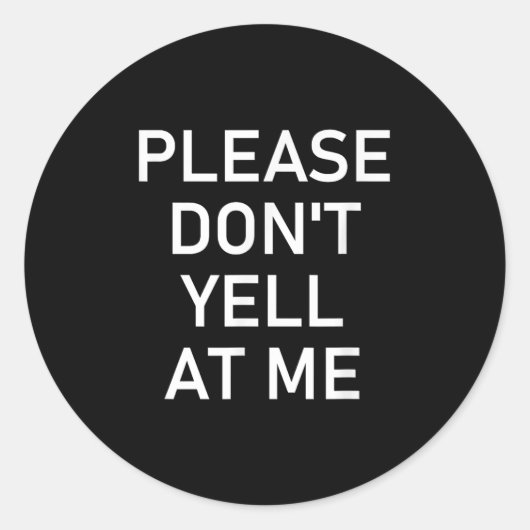 Please Don't Yell At Me, Funny, Jokes, Sarcastic Ronde Sticker (Voorkant)
