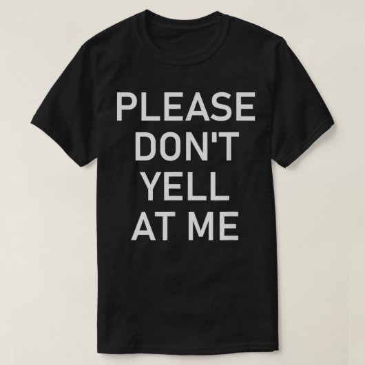 Please Don't Yell At Me, Funny, Jokes, Sarcastic T-shirt (Design voorkant)