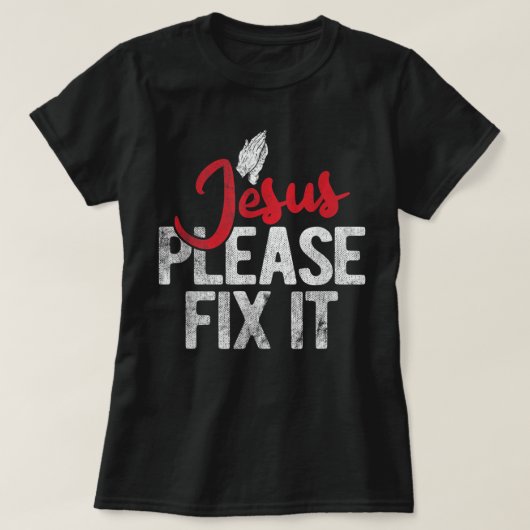Please Fix It Christian Religious Jesus T-Shirt (Design voorkant)
