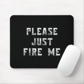 Please Just Fire Me Funny Working Job Quote Saying Muismat (Met muis)
