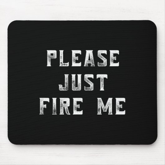 Please Just Fire Me Funny Working Job Quote Saying Muismat (Voorkant)