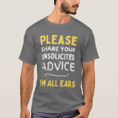 Please share your unsolicited advice Im all ears f T-shirt (Voorkant)