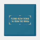 Please Slow Down I'm From The 1900s Funny Quote Vi Magneet (Voorkant)