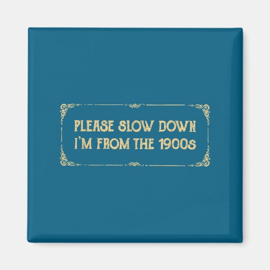 Please Slow Down I'm From The 1900s Funny Quote Vi Magneet (Voorkant)