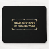 Please Slow Down I'm From The 1900s Funny Quote Vi Muismat (Voorkant)