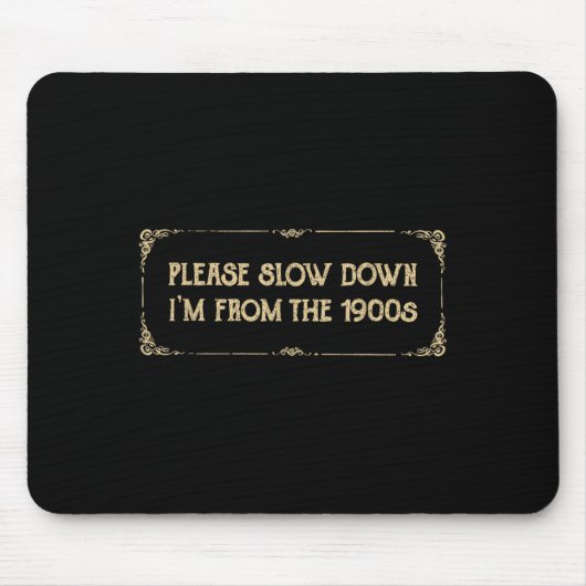 Please Slow Down I'm From The 1900s Funny Quote Vi Muismat (Voorkant)