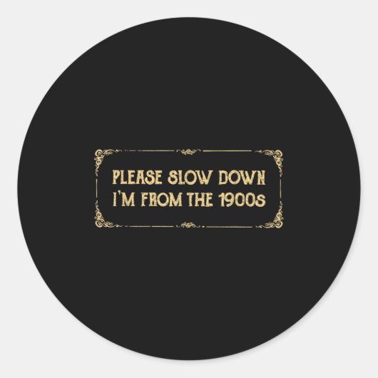 Please Slow Down I'm From The 1900s Funny Quote Vi Ronde Sticker (Voorkant)