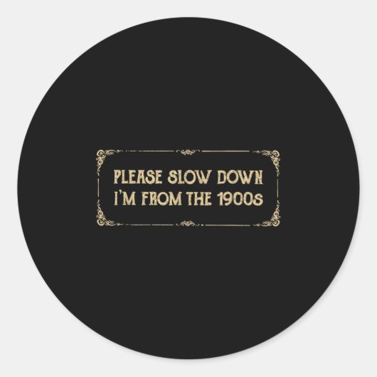 Please Slow Down I'm From The 1900s Funny Quote Vi Ronde Sticker (Voorkant)
