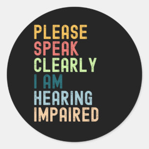 Please Speak Clearly I'm Hearing Impaired Ronde Sticker
