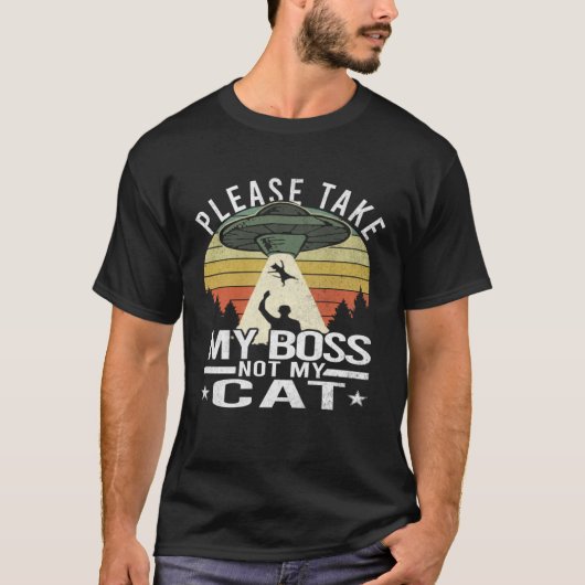 Please Take My Boss Not My Cat  Cat Aliens Abducti T-shirt (Voorkant)