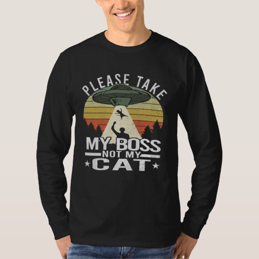 Please Take My Boss Not My Cat  Cat Aliens Abducti T-shirt (Voorkant)
